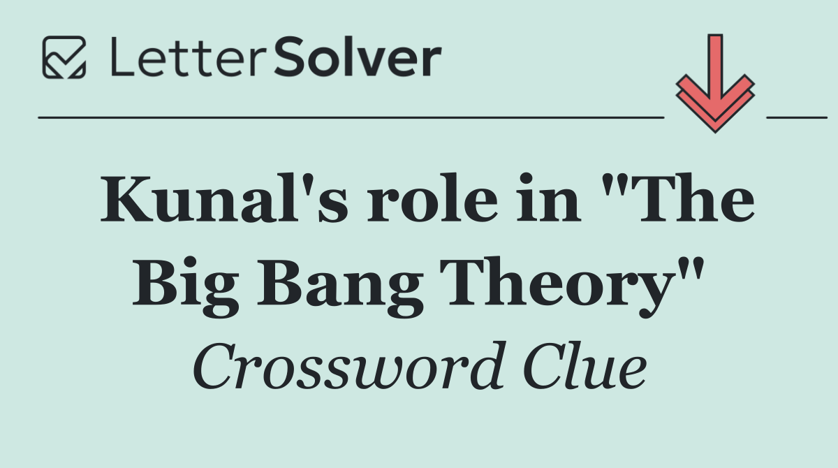Kunal's role in "The Big Bang Theory"