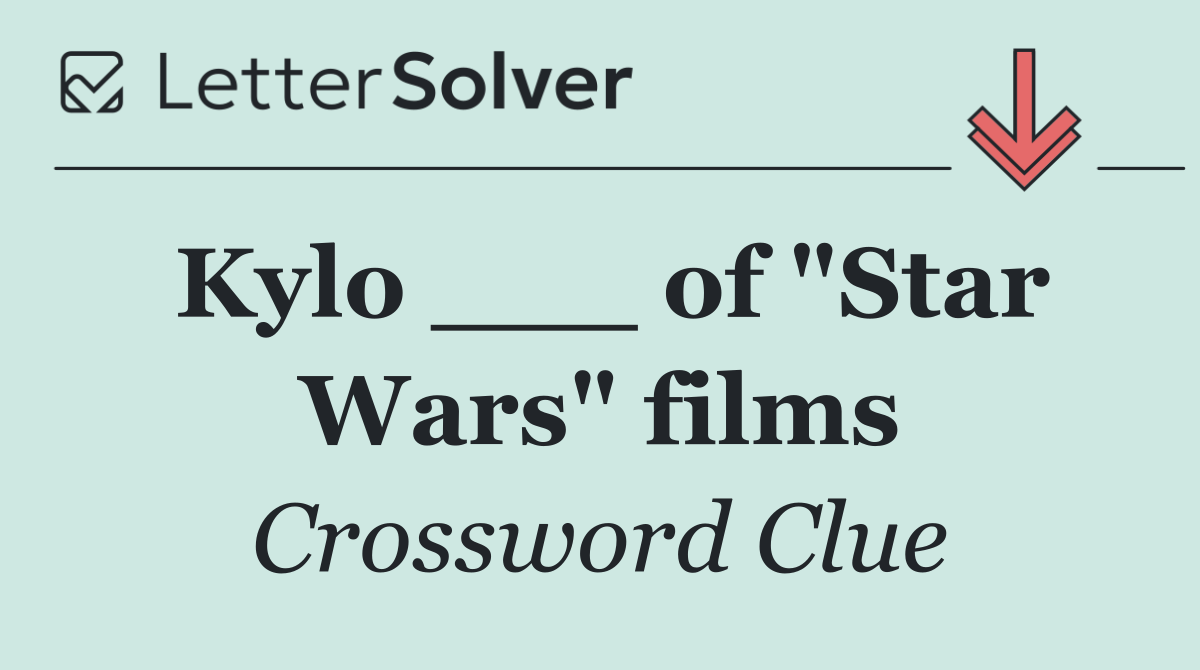 Kylo ___ of "Star Wars" films