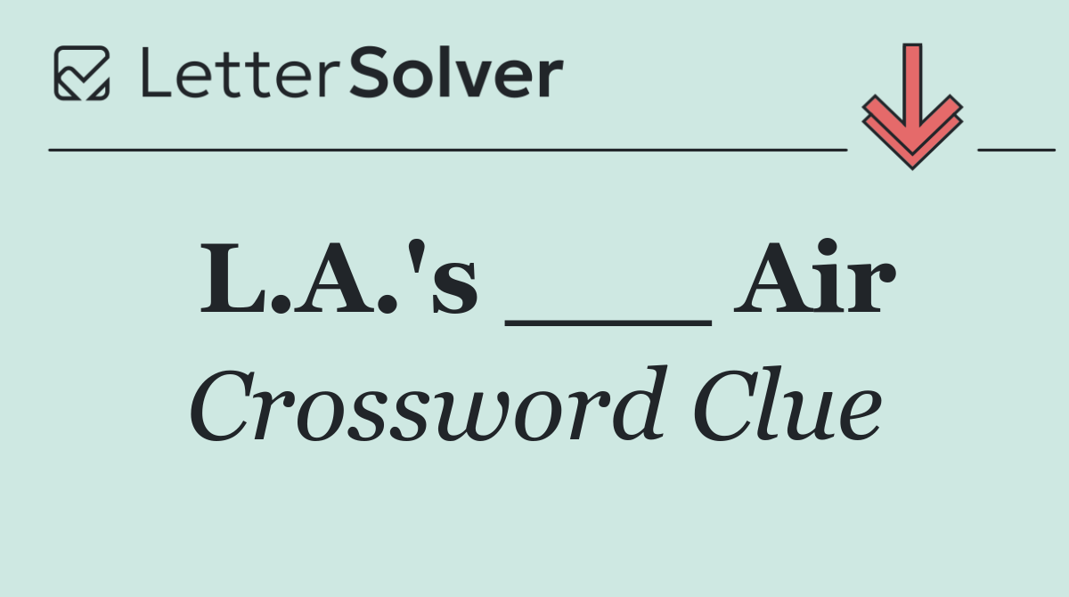L.A.'s ___ Air
