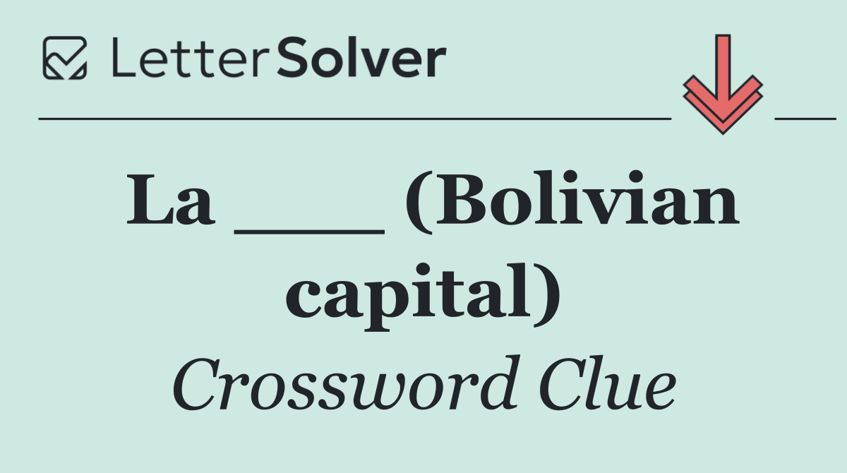 La ___ (Bolivian capital)