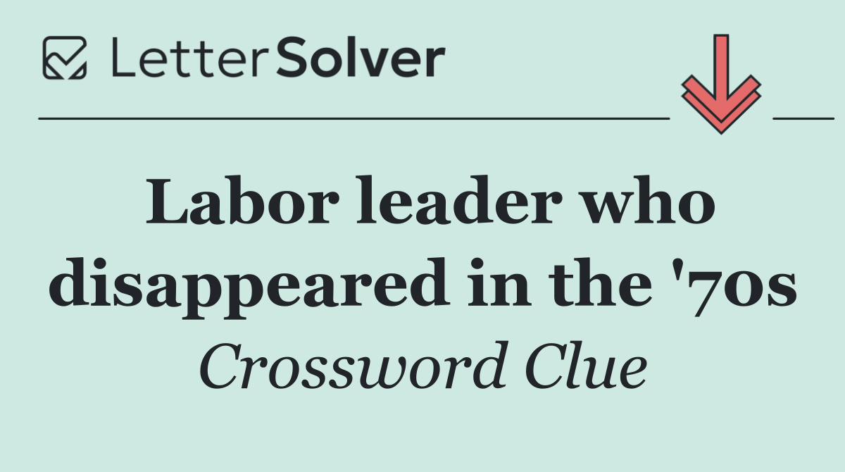 Labor leader who disappeared in the '70s