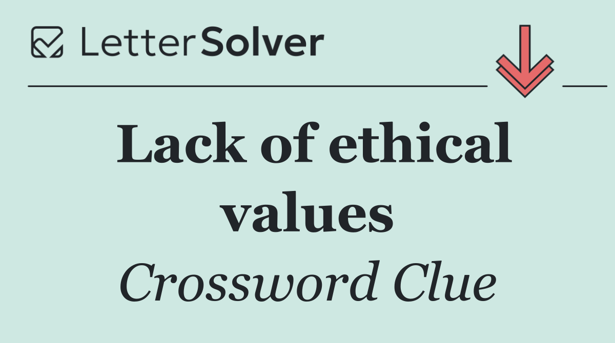 Lack of ethical values