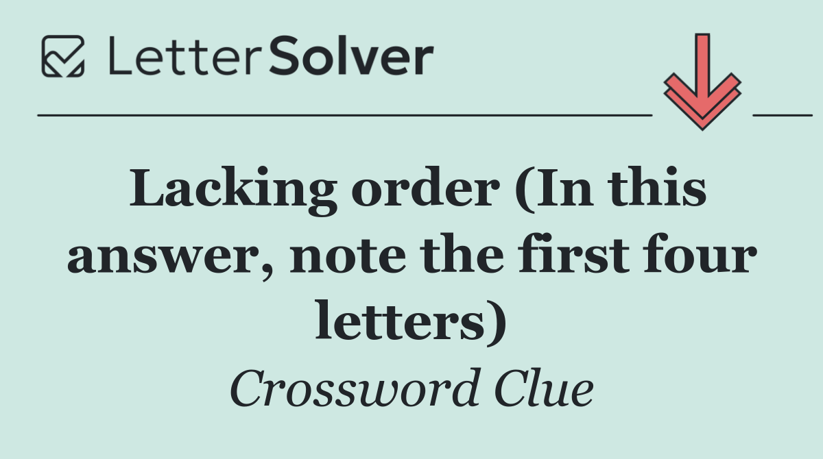 Lacking order (In this answer, note the first four letters)