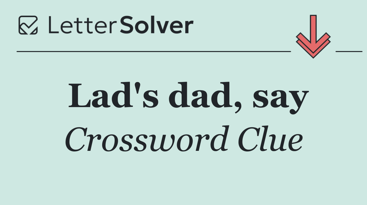 Lad's dad, say