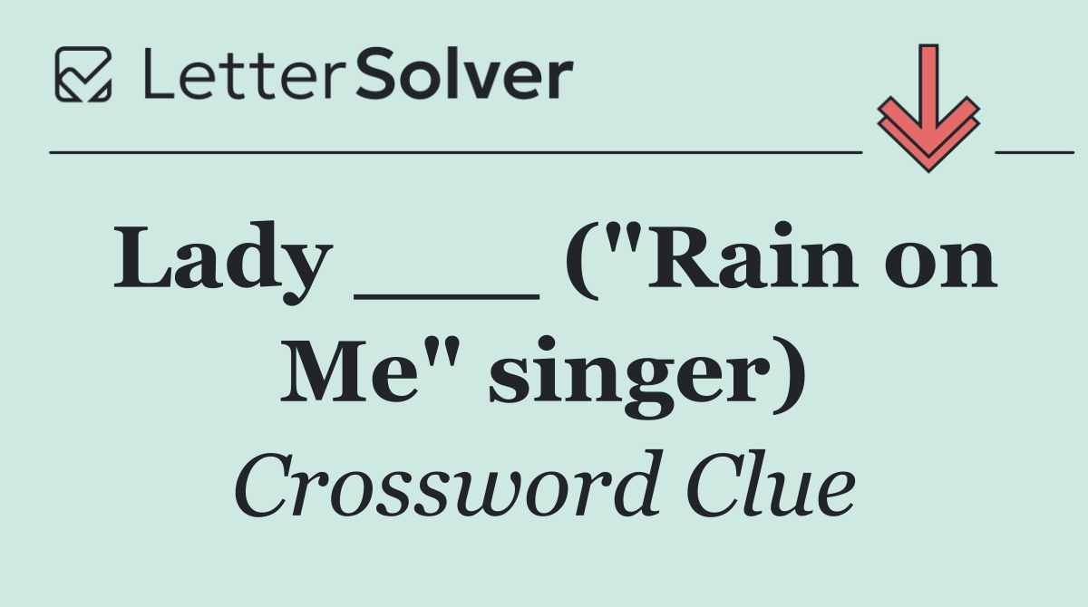 Lady ___ ("Rain on Me" singer)