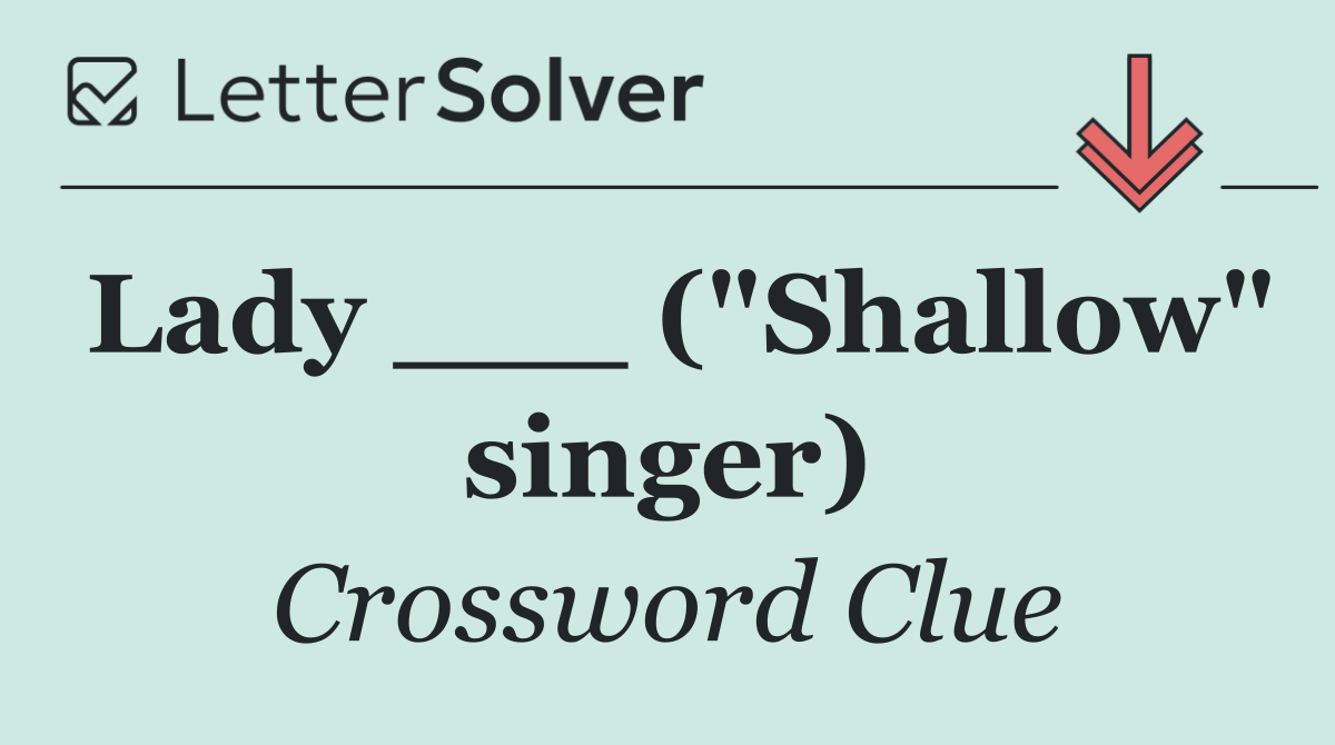 Lady ___ ("Shallow" singer)
