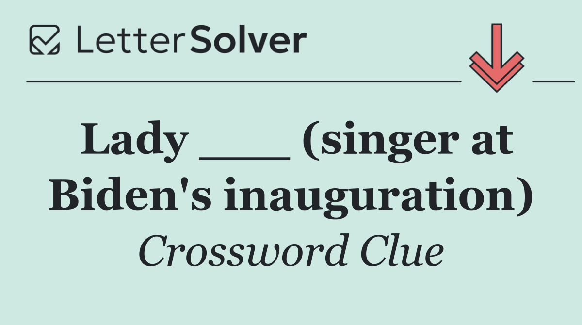Lady ___ (singer at Biden's inauguration)