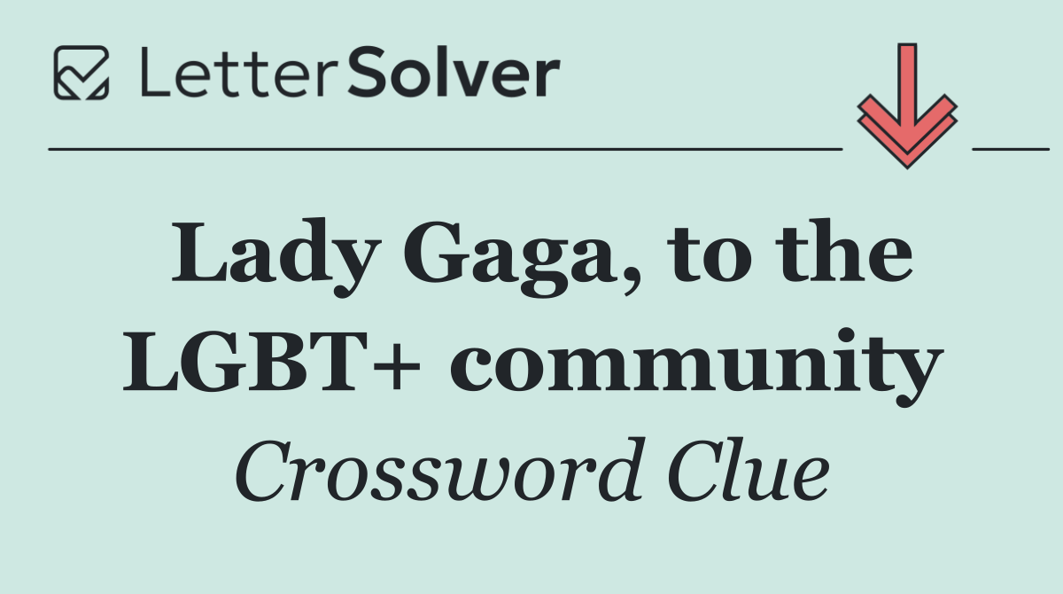 Lady Gaga, to the LGBT+ community
