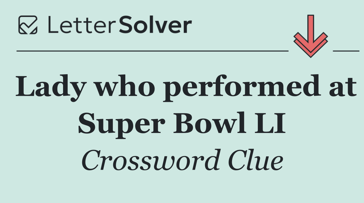 Lady who performed at Super Bowl LI