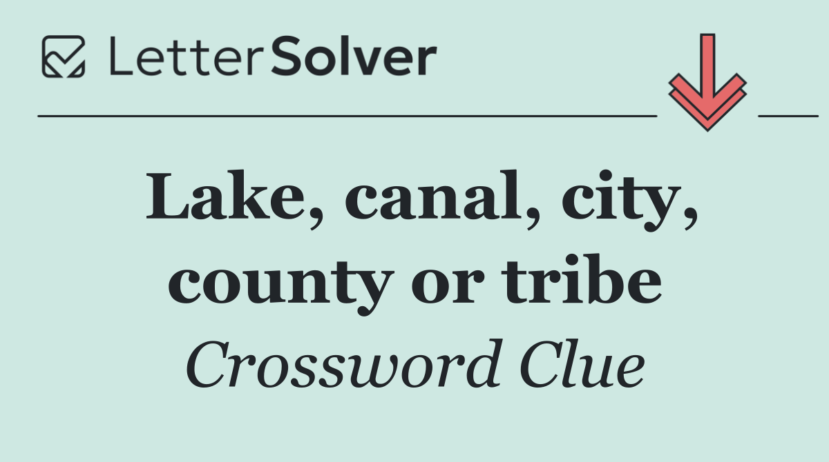 Lake, canal, city, county or tribe