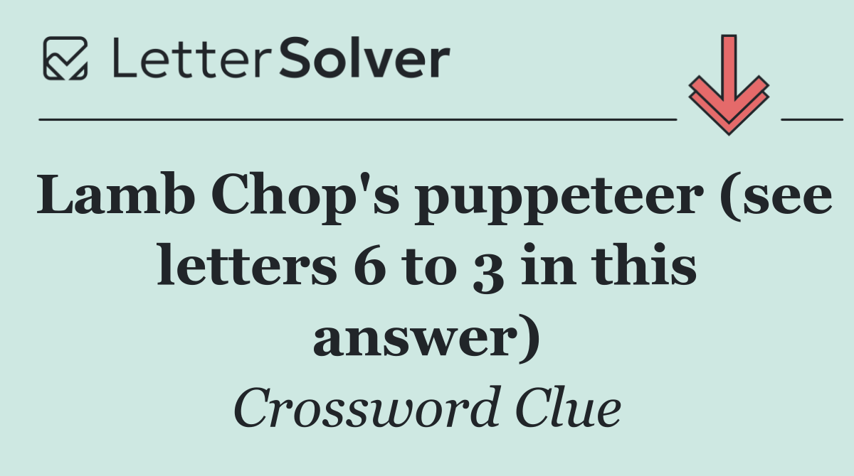 Lamb Chop's puppeteer (see letters 6 to 3 in this answer)