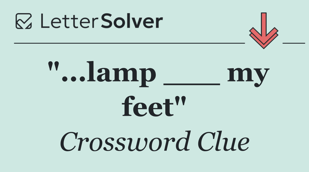 "...lamp ___ my feet"