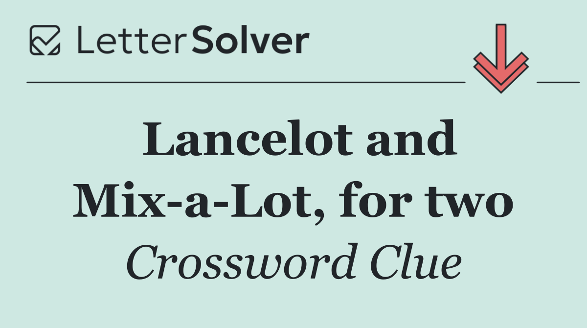 Lancelot and Mix a Lot, for two