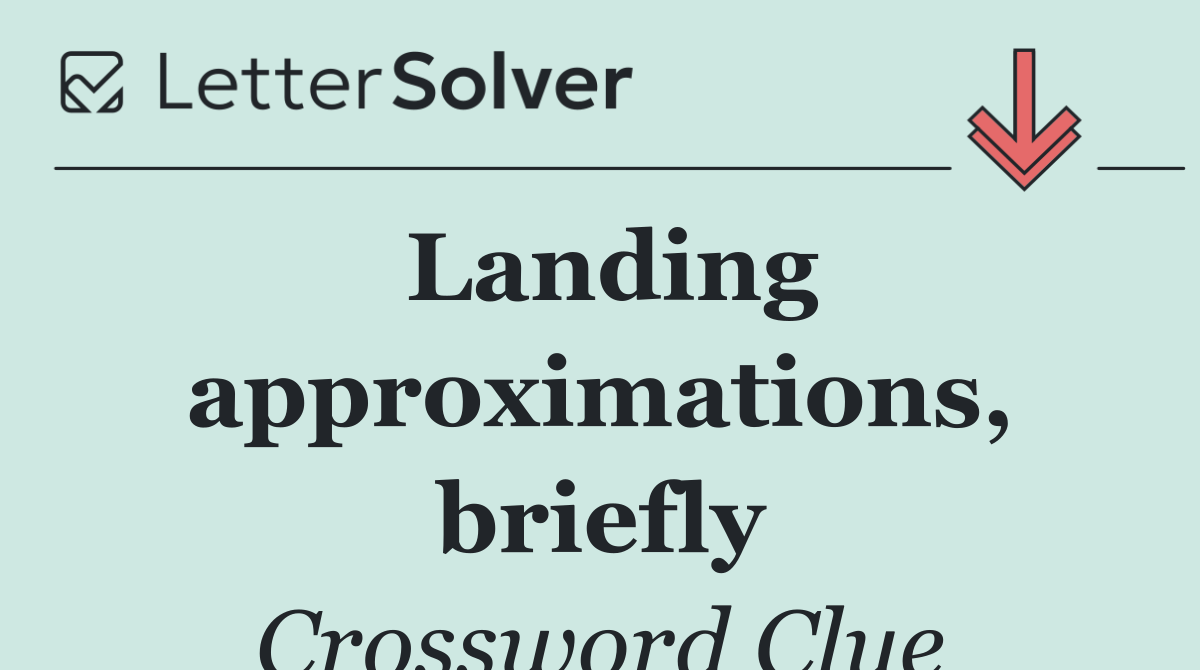 Landing approximations, briefly