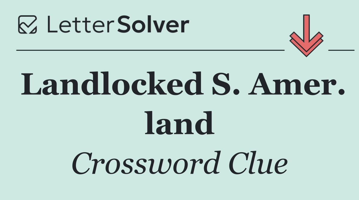 Landlocked S. Amer. land