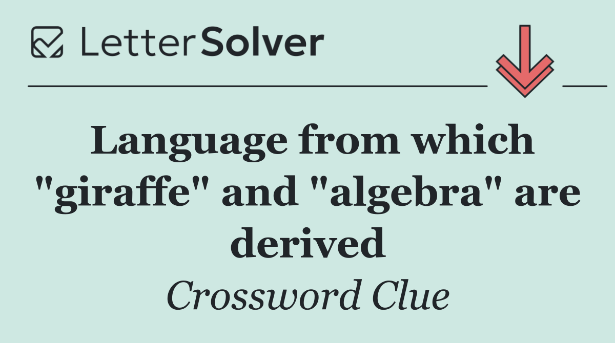 Language from which "giraffe" and "algebra" are derived