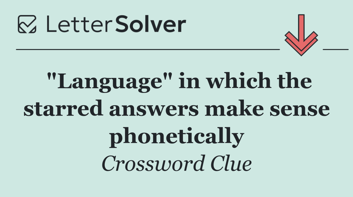 "Language" in which the starred answers make sense phonetically