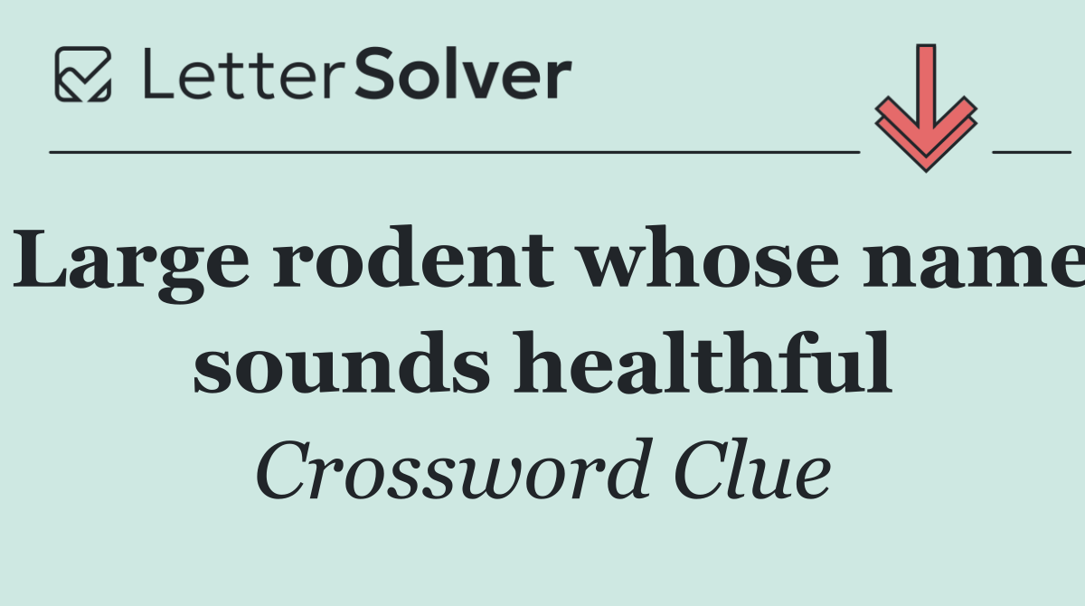 Large rodent whose name sounds healthful