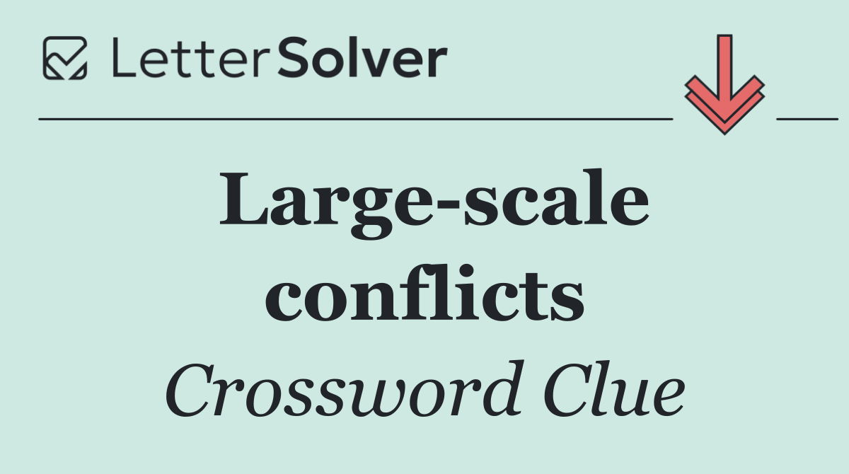 Large scale conflicts