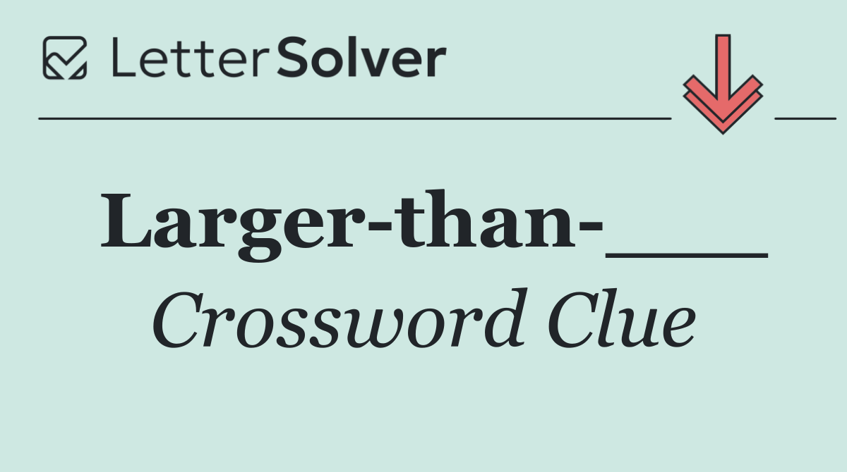 Larger than ___