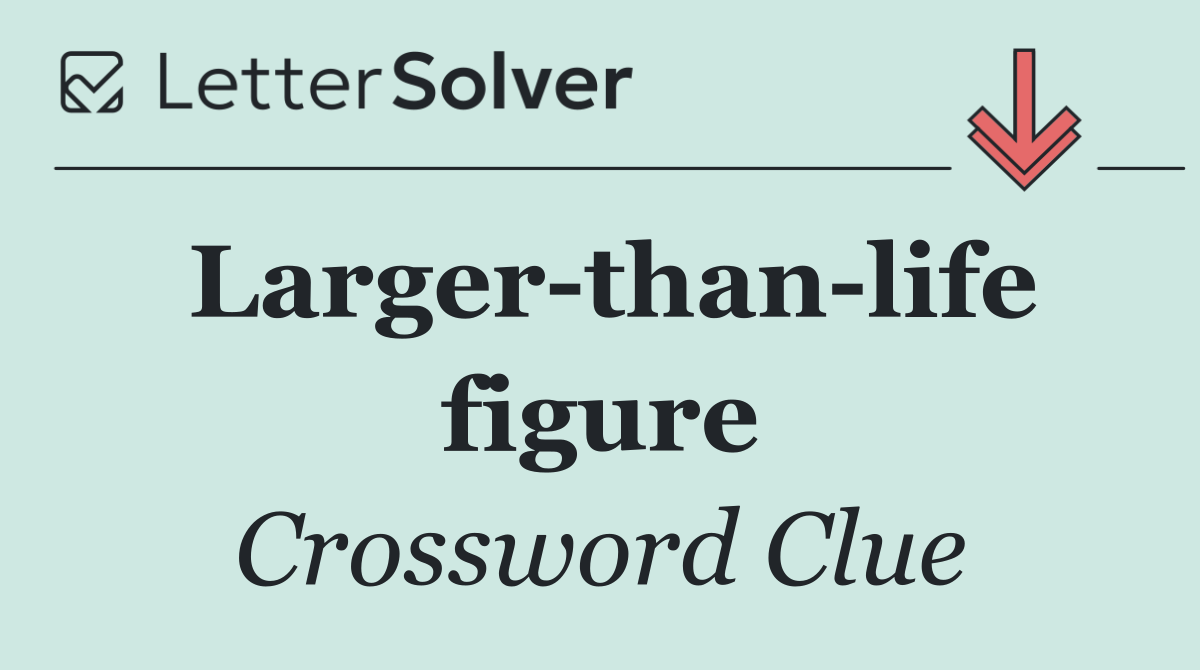 Larger than life figure