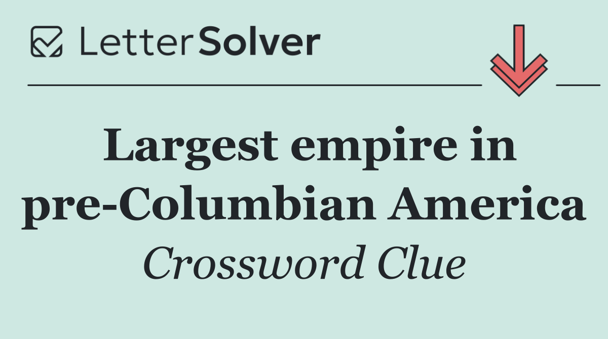 Largest empire in pre Columbian America