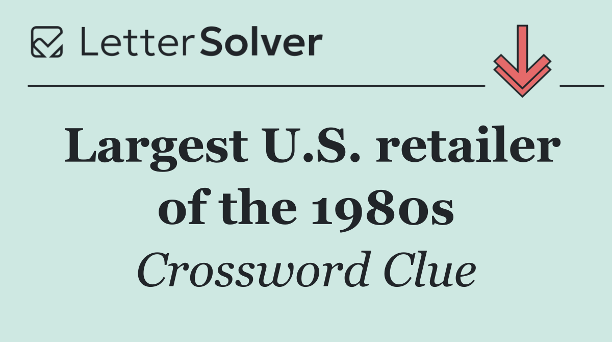 Largest U.S. retailer of the 1980s