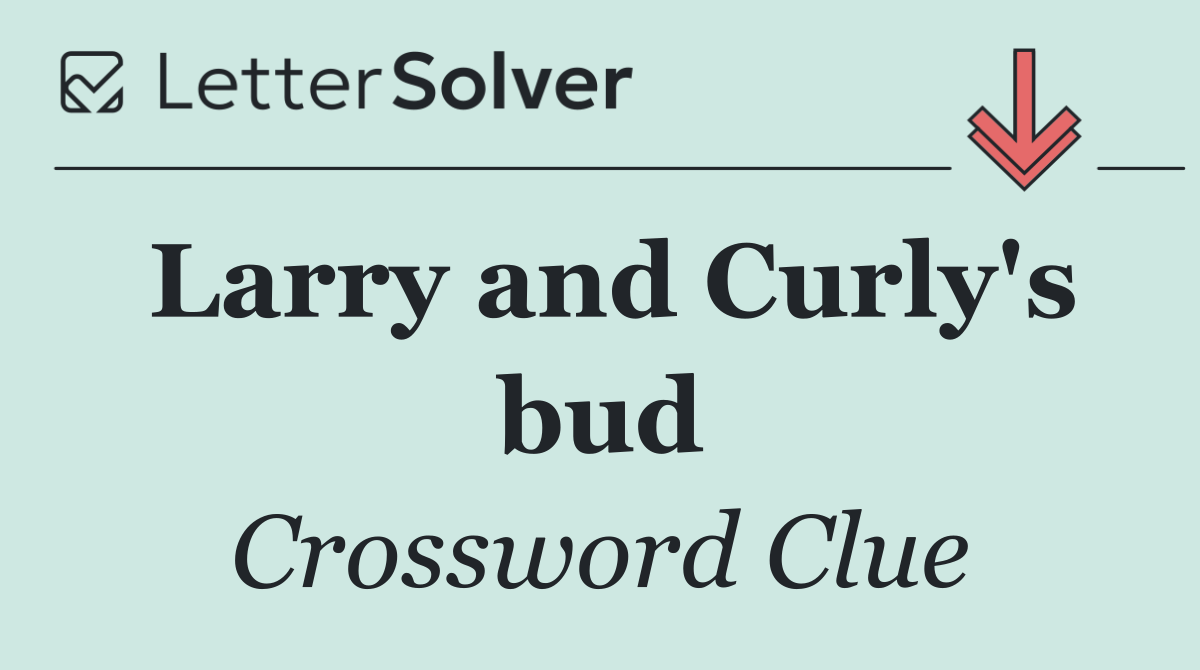 Larry and Curly's bud