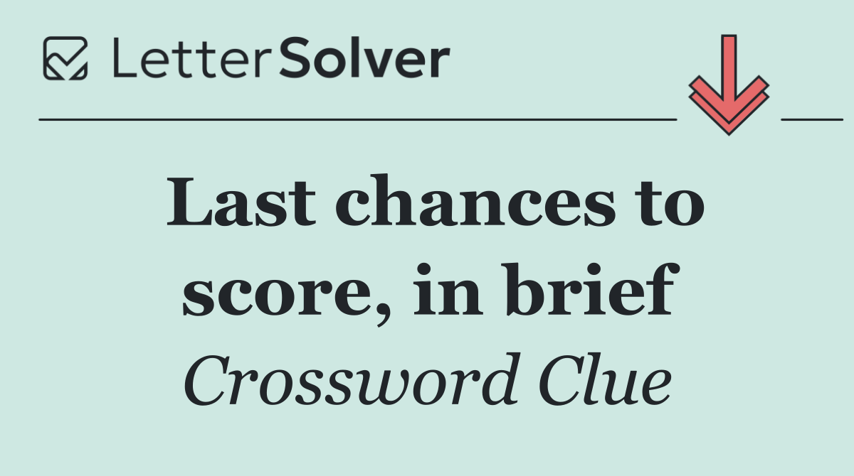Last chances to score, in brief