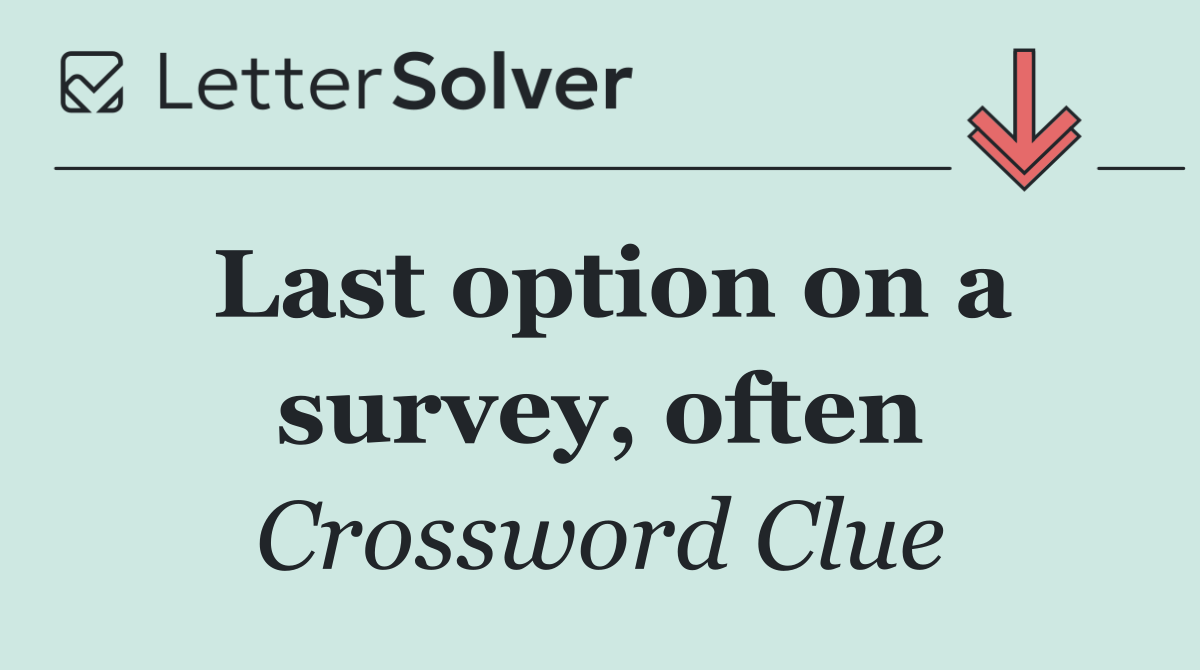 Last option on a survey, often