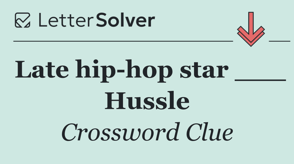 Late hip hop star ___ Hussle