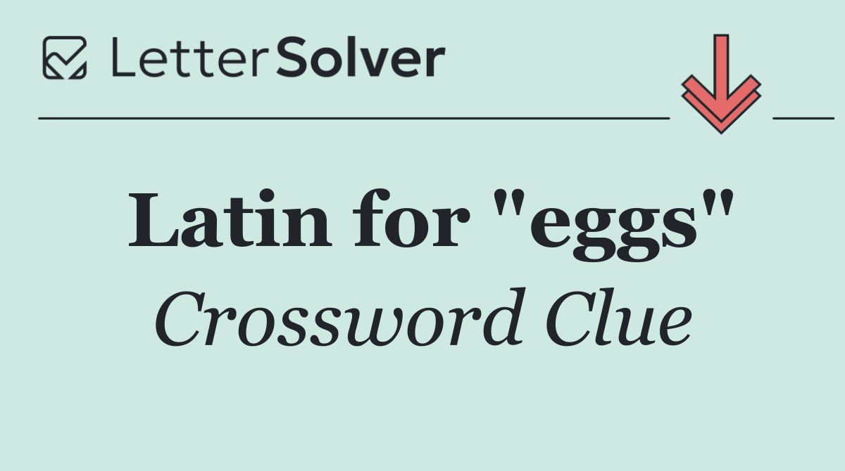 Latin for "eggs"