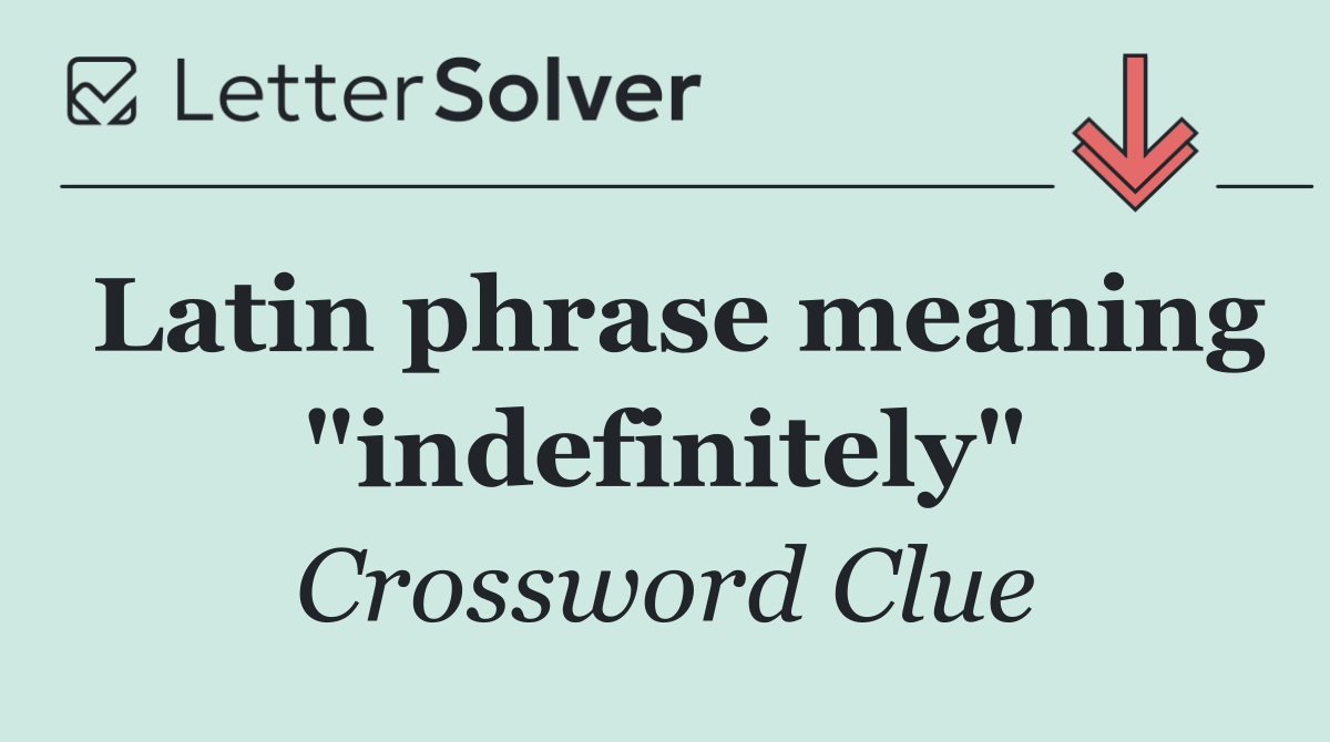 Latin phrase meaning "indefinitely"
