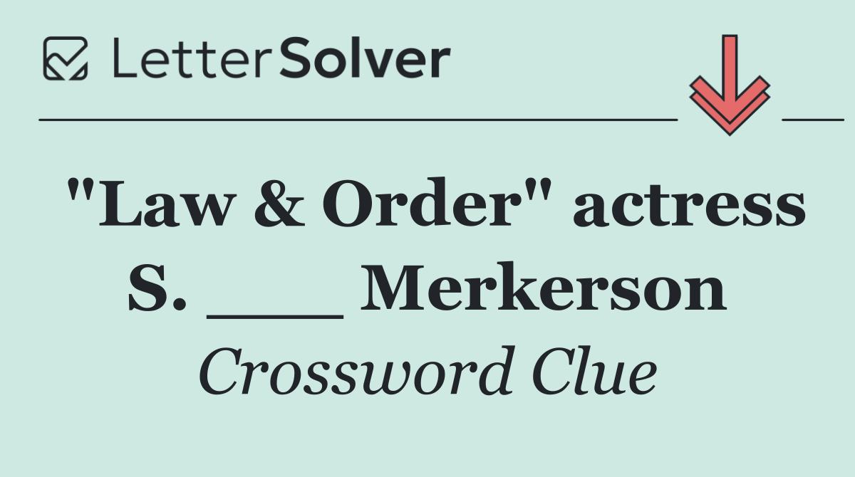 "Law & Order" actress S. ___ Merkerson