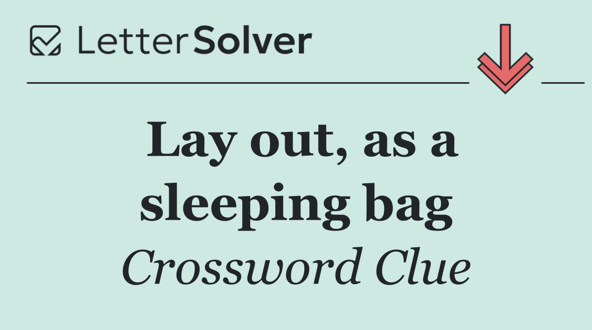 Lay out, as a sleeping bag