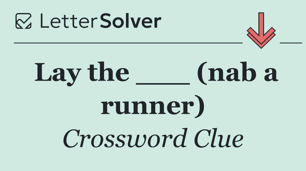 Lay the ___ (nab a runner)