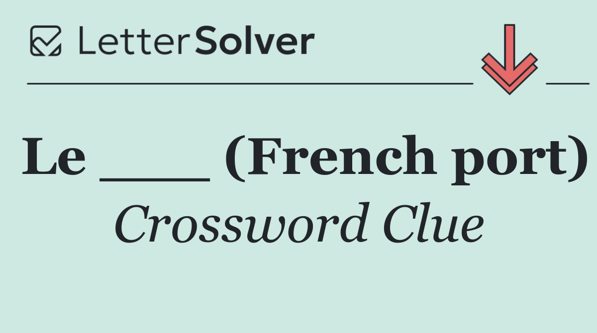 Le ___ (French port)