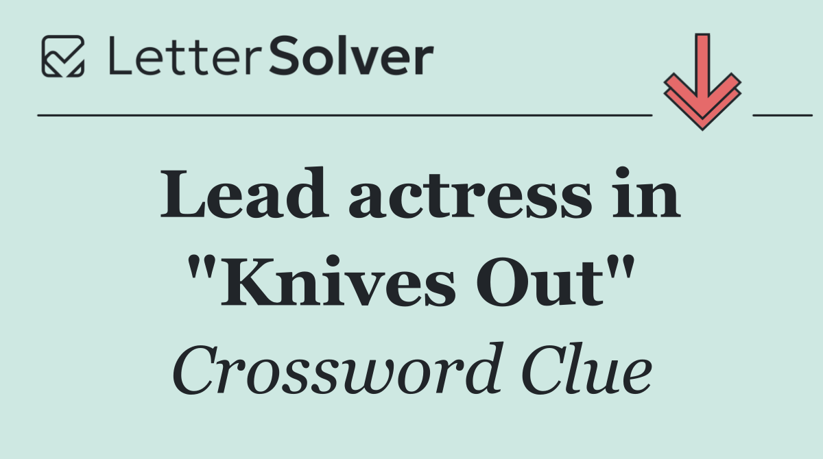 Lead actress in "Knives Out"