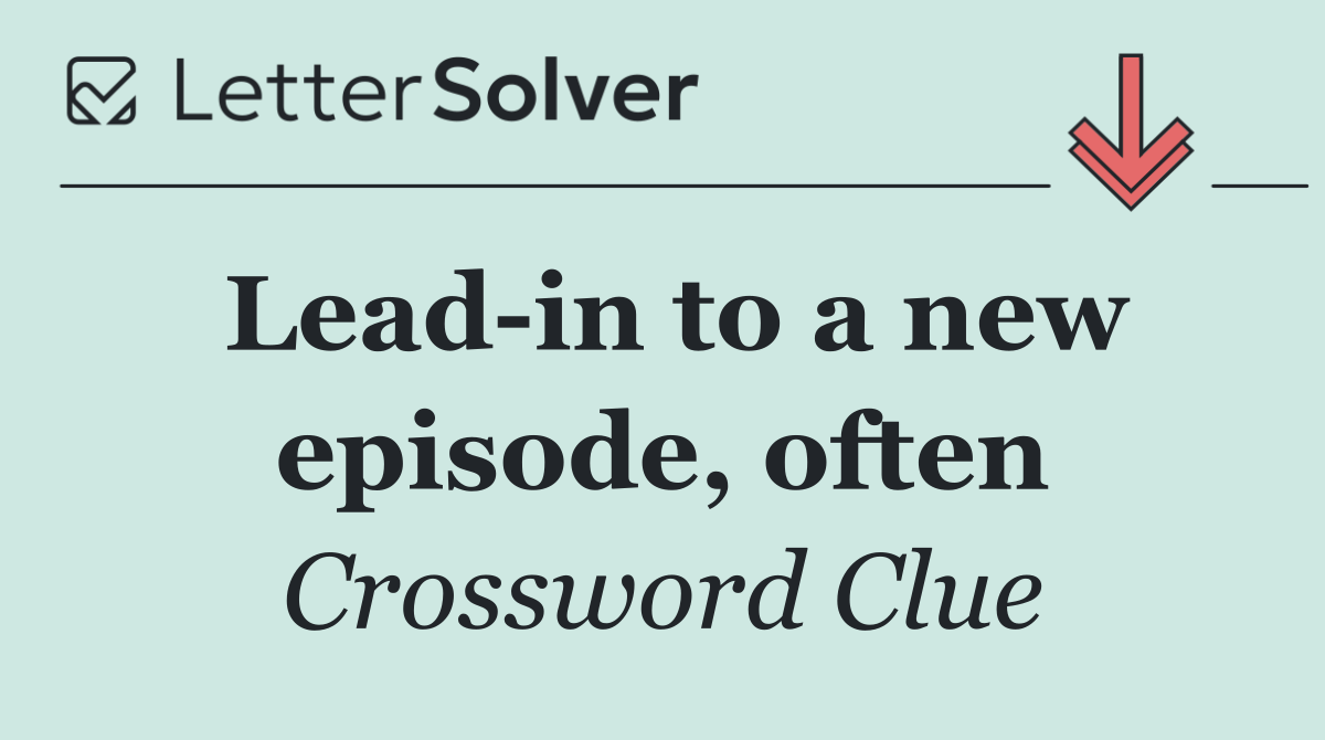 Lead in to a new episode, often