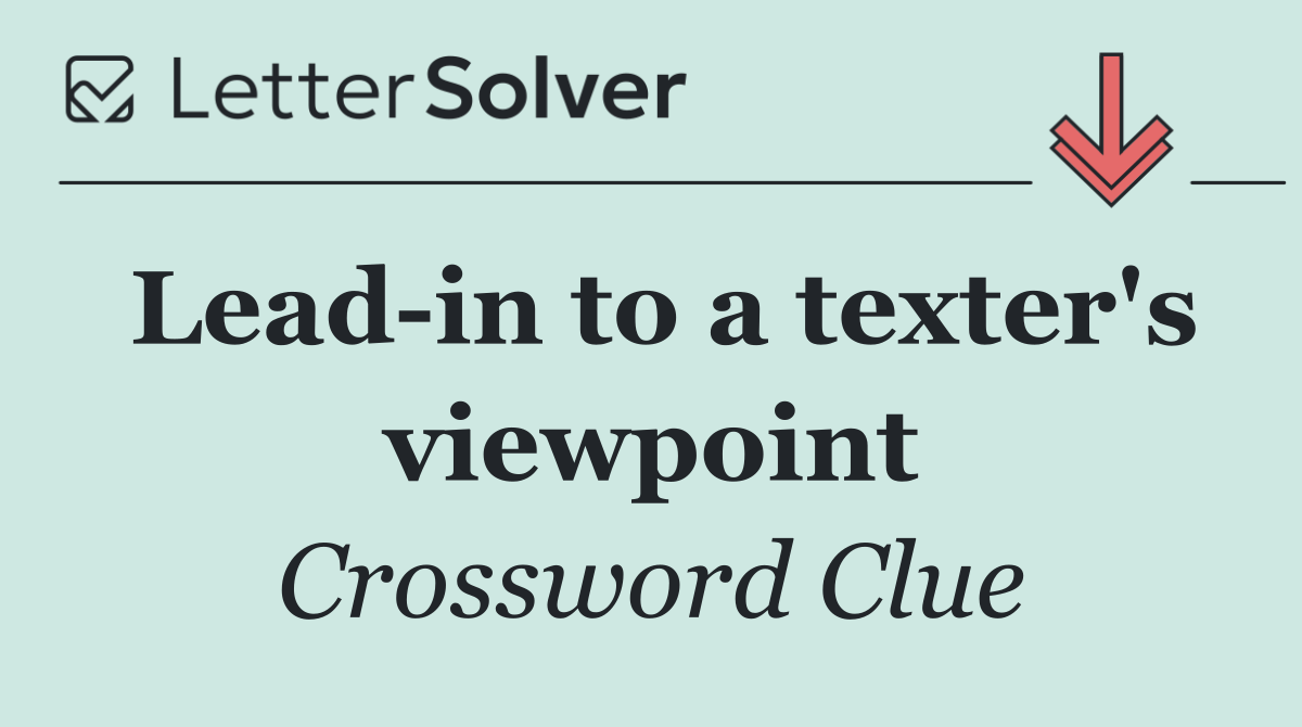 Lead in to a texter's viewpoint
