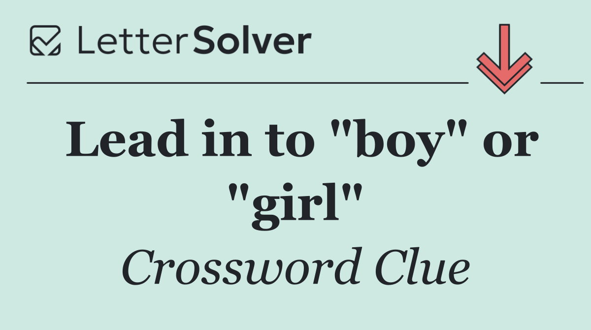 Lead in to "boy" or "girl"