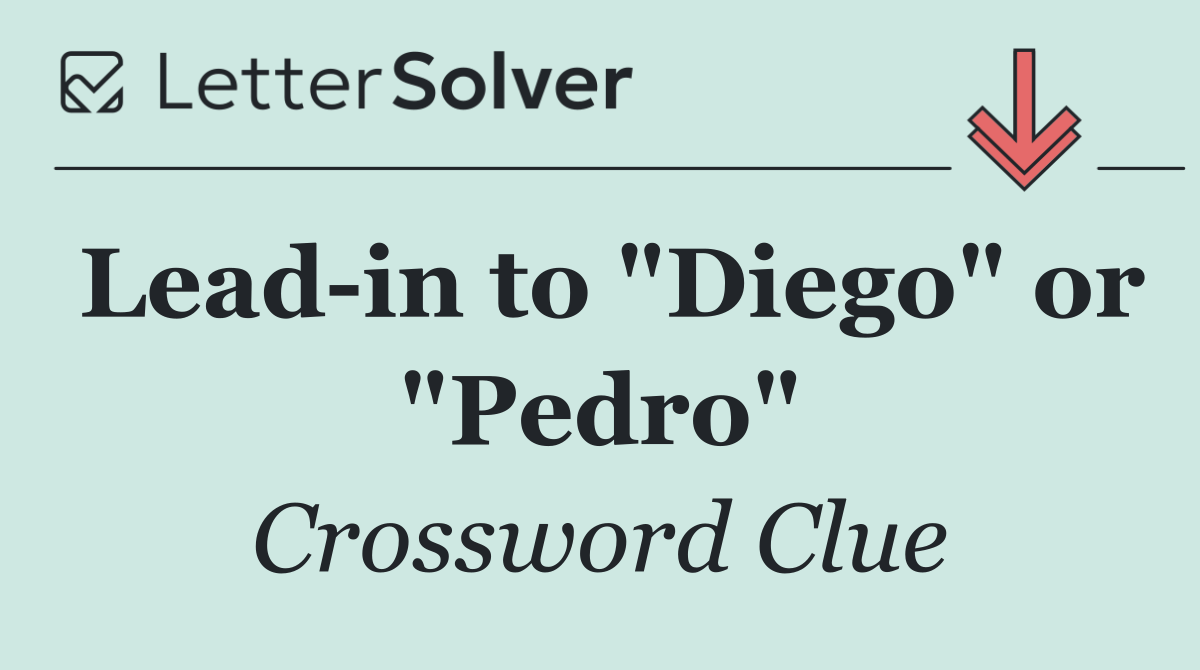 Lead in to "Diego" or "Pedro"