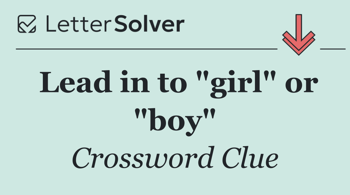 Lead in to "girl" or "boy"