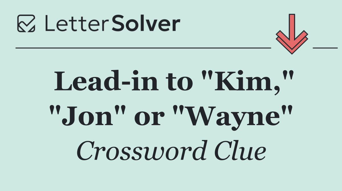 Lead in to "Kim," "Jon" or "Wayne"