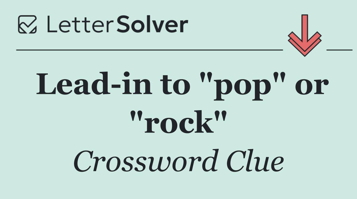 Lead in to "pop" or "rock"