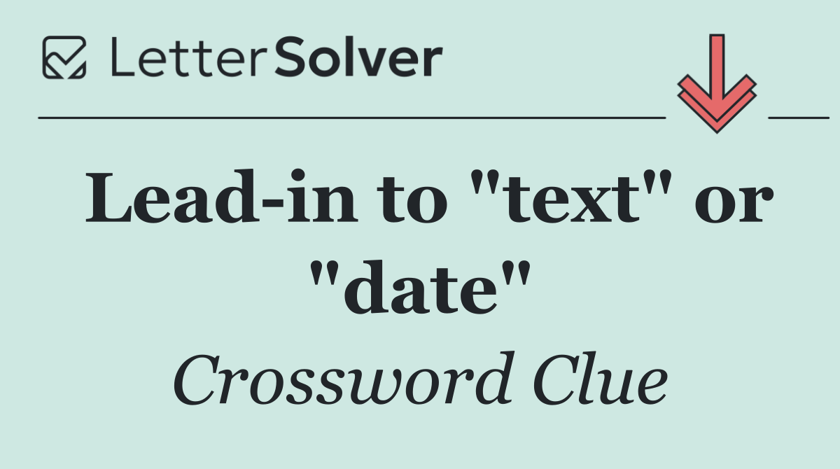Lead in to "text" or "date"