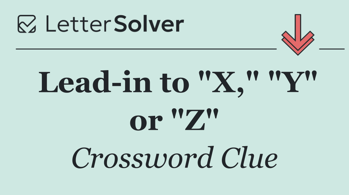 Lead in to "X," "Y" or "Z"