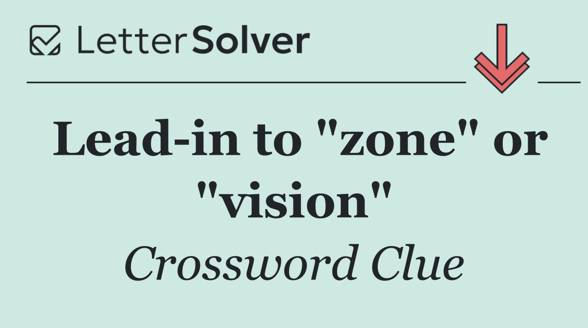 Lead in to "zone" or "vision"
