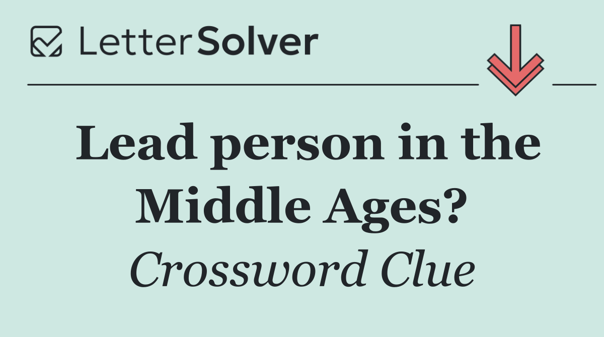 Lead person in the Middle Ages?
