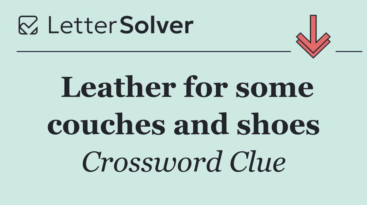 Leather for some couches and shoes